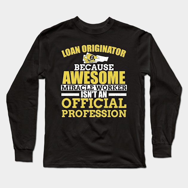 Loan Originator - The Awesome Miracle Worker Long Sleeve T-Shirt by EdifyEra